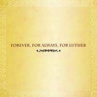 Forever, For Always, For Luther, 2007