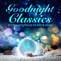 Goodnight Classics - 50 Relaxing Pieces for Rest & Sleep, 2014