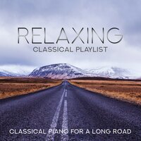 Relaxing Classical Playlist: Classical Piano for a Long Road, 2019