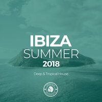 Ibiza Summer 2018: Deep & Tropical House, 2018