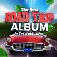 The Best Road Trip Album In The World...Ever!, 2021